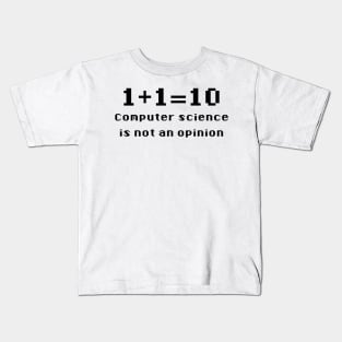 Binary - Computer Science Is Not An Opinion Kids T-Shirt